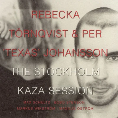 Rebecka Törnqvist/Per &#x27;Texas&#x27; Johansson The Stockholm Kaza Session