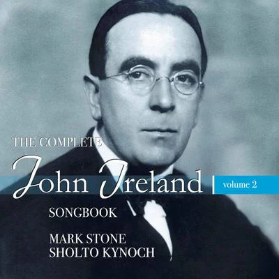 Sholto Kynoch/Mark Stone The Complete John Ireland Songbook, Vol. 2