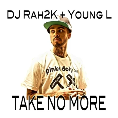 Young L/DJ Rah2K Take No More (feat. Young L) - Single