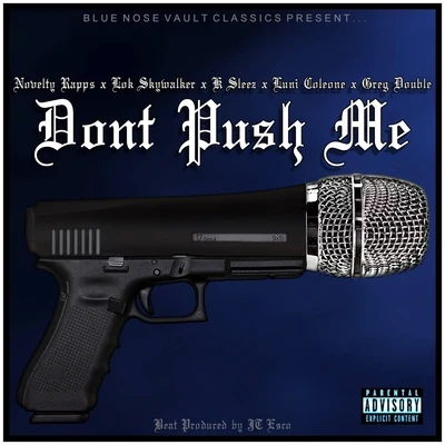 Greg Double/Luni Coleone/Lok Skywalker/Novelty Rapps/K Sleez Dont Push Me (feat. Luni Coleone, Lok Skywalker, K Sleez & Greg Double)