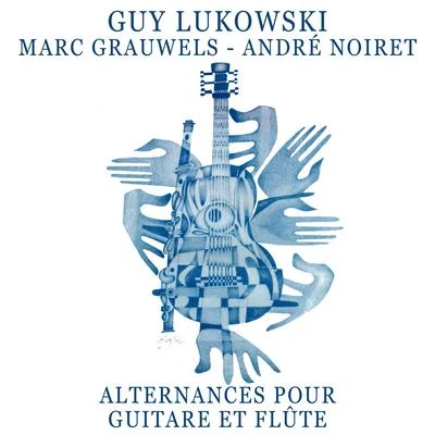 André Noiret/Marc Grauwels/Guy Lukowski Alternances pour guitare et flûte