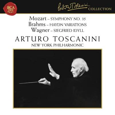 New York Philharmonic/Arturo Toscanini Mozart: Symphony No. 35 in D Major, K. 385 - Brahms: Haydn Variations, Op. 56a - Wagner: Siegfried Idyll