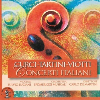 Fulvio Luciani/Orchestra I Pomeriggi Musicali Alberto Curci, Giuseppe Tartini e Giovanni Battista Viotti : Concerti Italiani