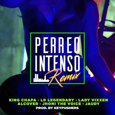 Jhoni The Voice/Lady Vixxen/Jaudy/Alcover/King Chapa/LD Legendary Perreo Intenso (Remix)