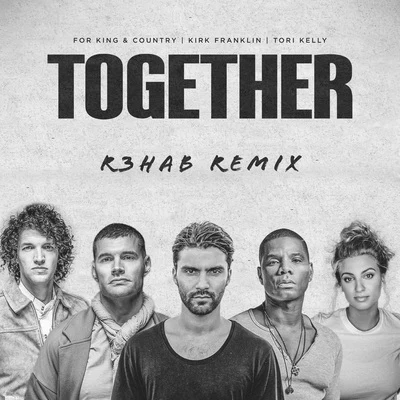 Kirk Franklin/R3hab/For King & Country TOGETHER (R3HAB Remix)