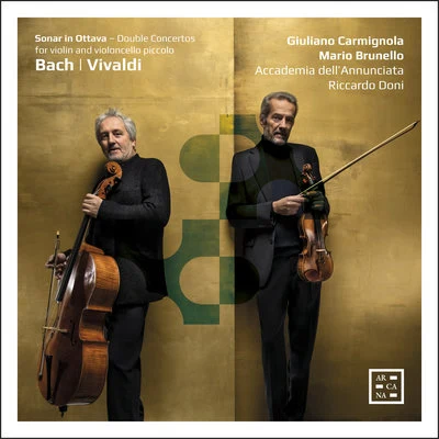 Mario Brunello/Giuliano Carmignola/Riccardo Doni/Accademia dellAnnunciata Bach & Vivaldi: Sonar in ottava. Double Concertos for Violin and Violoncello Piccolo