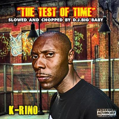 K-Rino The Test Of Time (Slowed & Chopped by DJ Big Baby)