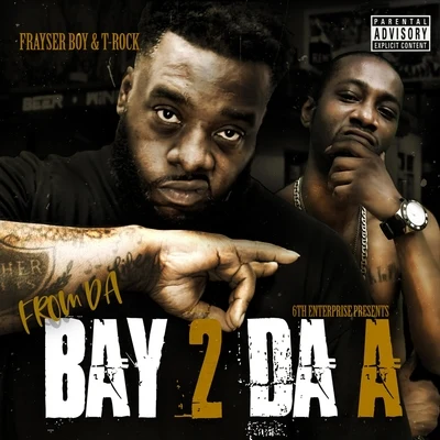 Frayser Boy/T-Rock From da Bay 2 da A