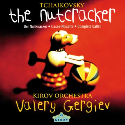 Valery Gergiev/Pyotr Ilyich Tchaikovsky/Kirov Orchestra/Mariinsky Orchestra/Chorus of the Kirov Opera, St. Petersburg Tchaikovsky: The Nutcracker