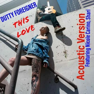 Shari/Dutty Foreigner/Nicole Carino This Love (Acoustic Version) [feat. Nicole Carino Shari]