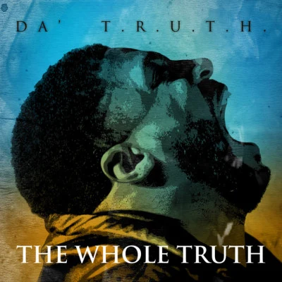 Da&#x27; T.R.U.T.H. The Whole Truth