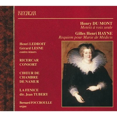 Ricercar Consort/Choeur de Chambre de Namur/Bernard Foccroulle/Gérard Lesne/La Fenice/Jean Tubéry Du Mont: Motets à voix seule - Hayne: Requiem pour Marie de Médicis