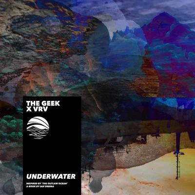 Ian Urbina/The Geek x Vrv Underwater (Inspired by The Outlaw Ocean a book by Ian Urbina)