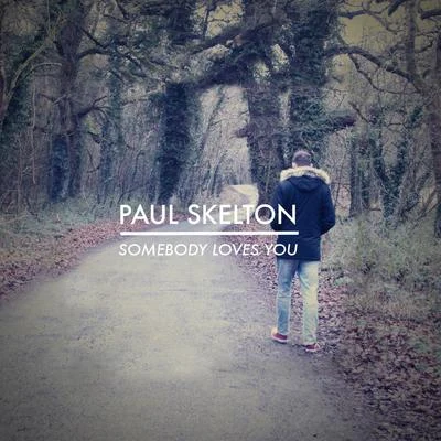 Paul Skelton Somebody Loves You