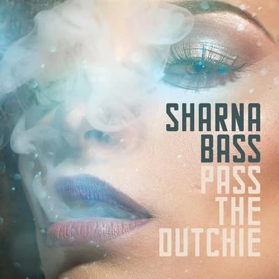 Sharna Bass Pass The Dutchie