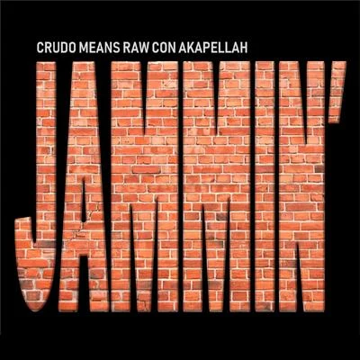 Akapellah/Crudo Means Raw Jammin