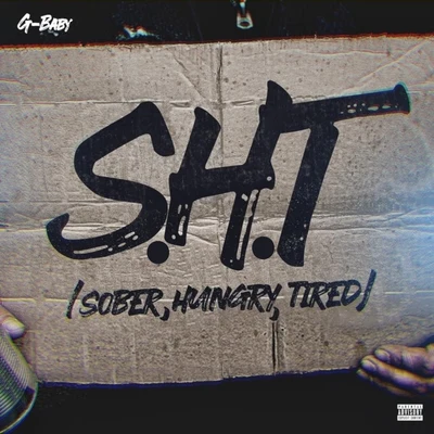 G-Baby S.H.T ( Sober, Hungry, Tired )