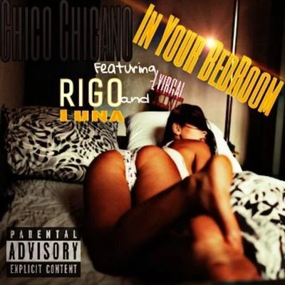 Chico Chicano/Rigo Luna/Lyrical King In Your Bedroom (feat. Rigo Luna & Lyrical King)