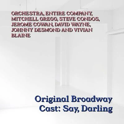 Orchestra Original Broadway Cast: Say, Darling