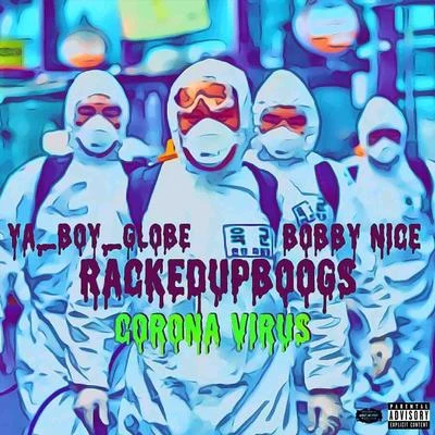 Bobby NICE/Racked up Boogz/Ya Boy Globe Corona Virus (feat. Ya Boy Globe & Bobby Nice)