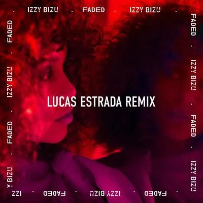 Lucas Estrada/Izzy Bizu Faded (Lucas Estrada Remix)