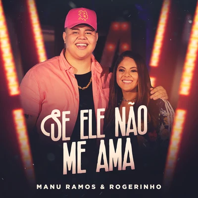 Manu Ramos/MC Rogerinho Se Ele Não Me Ama