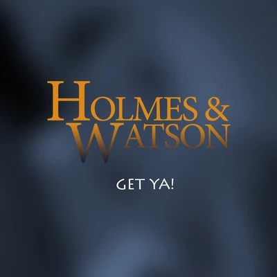 WATSON/Holmes Get Ya!