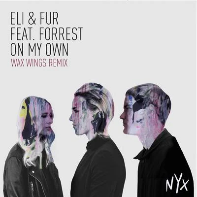 Wax Wings/Forrest/Eli & Fur On My Own (Wax Wings Remix)