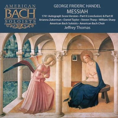 Daniel Taylor/Jeffrey Thomas/Arianna Zukerman/Steven Tharp/American Bach Soloists/William Sharp George Frideric Handel: Messiah (Part 2 Conclusion, Part 3)