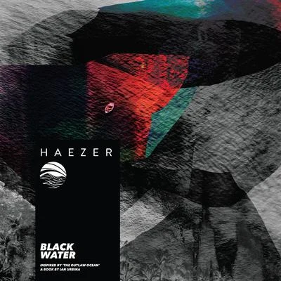 Haezer/Ian Urbina Black Water (Inspired by The Outlaw Ocean a book by Ian Urbina)