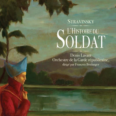 Orchestre de la Garde Républicaine/François Boulanger/Denis Lavant L'histoire du soldat