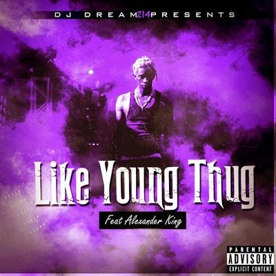 DJ Dream214/Alexander King Like Young Thug (feat. Alexander King)