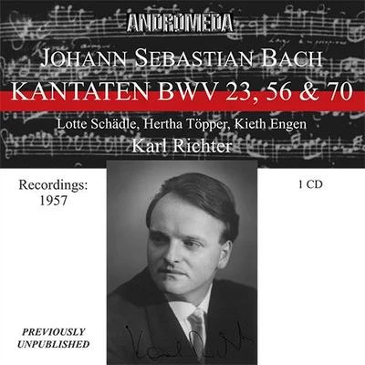 Karl Richter BACH, J.S.: Cantatas - BWV 23, 56, 70 (Schadle, Krebs, R. Price, Munich Bach Choir, Ein Kammerorchester Richter, K. Richter) (1957)