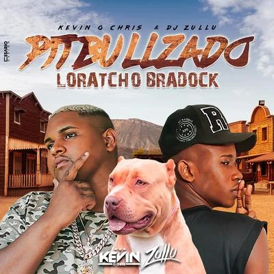 DJ Zullu/Kevin o Chris Pitbullzado Loratcho Bradock