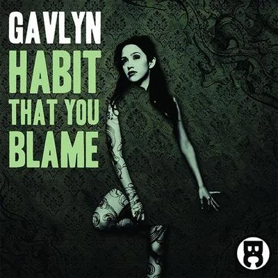 Gavlyn Habit That You Blame