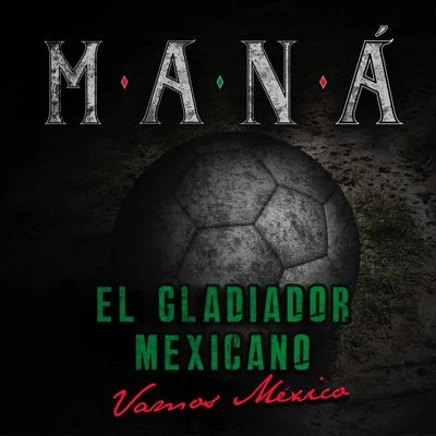 Mana El Gladiador Mexicano (Vamos México)