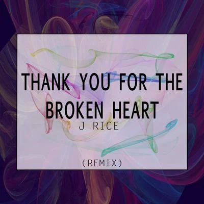 J Rice Thank You for the Broken Heart