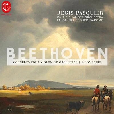 Régis Pasquier/Baltic Chamber Orchestra/Emmanuel Leducq-Barôme Beethoven: Concerto pour violon et orchestre - 2 Romances