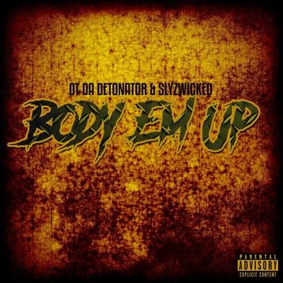 Ot da Detonator/Slyzwicked Body Em Up