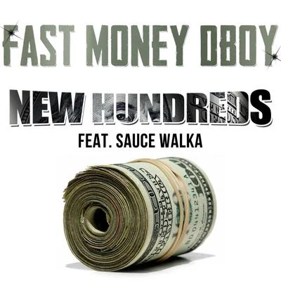 Sauce Walka/Fastmoneydboy New 100s (feat. Sauce Walka)