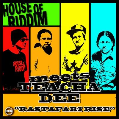 House of riddim/Teacha Dee Rastafari Rise