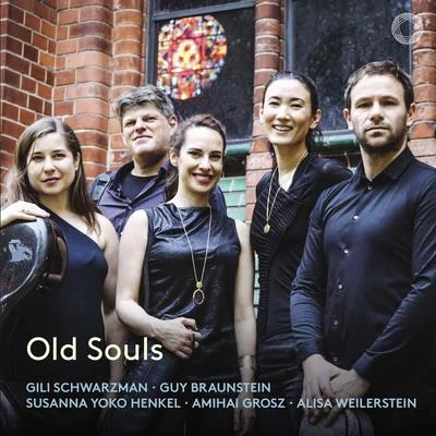 Amihai Grosz/Alisa Weilerstein/Susanna Yoko Henkel/Guy Braunstein/Gili Schwarzman Old Souls