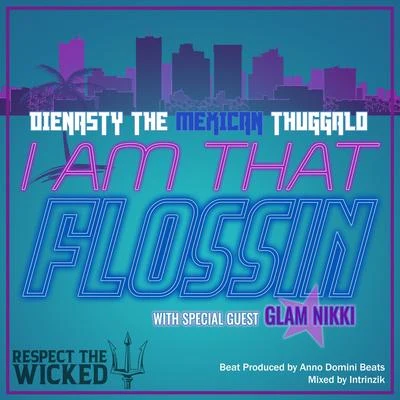 Dienasty the Mexican Thuggalo I Am That Flossin' (feat. Glam Nikki)