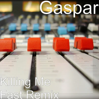 Gaspar Killing Me Fast (Remix)