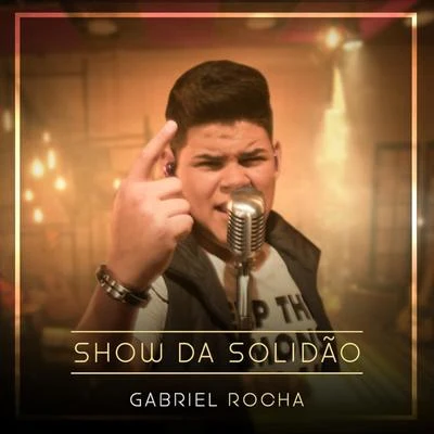 Gabriel Rocha Show da Solidão