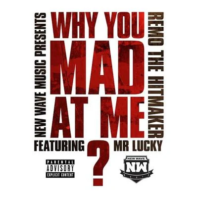 Mr. Lucky/Remo The Hitmaker Why You Mad At Me? (feat. Mr. Lucky)