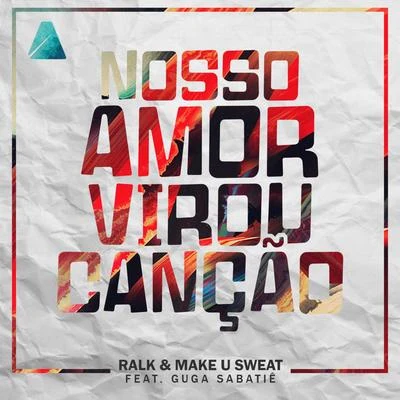 Ralk/Make U Sweat Nosso Amor Virou Canção