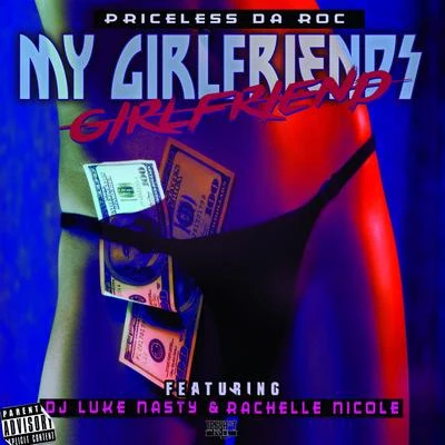 Priceless da Roc My Girlfriend's Girlfriend (feat. DJ Luke Nasty & Rachelle Nicole) - Single