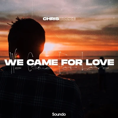 Chris Burke We Came for Love