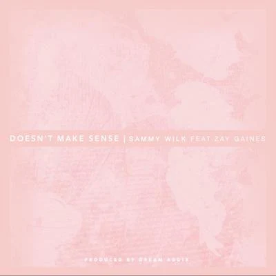 Sammy Wilk Doesnt Make Sense (feat. Zay Gaines)